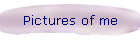Pictures of me