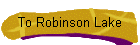 To Robinson Lake