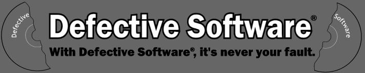Defective Software�: With Defective Software�, it's never your fault.