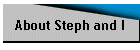 About Steph and I