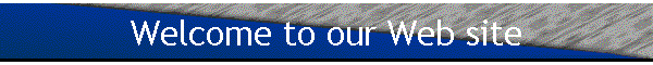 Welcome to our Web site